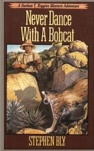 Title: Never Dance With a Bobcat, Author: Stephen Bly