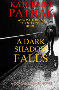 Title: A Dark Shadow Falls: The Thrilling Race To Find A Serial Killer, Author: Katherine Pathak