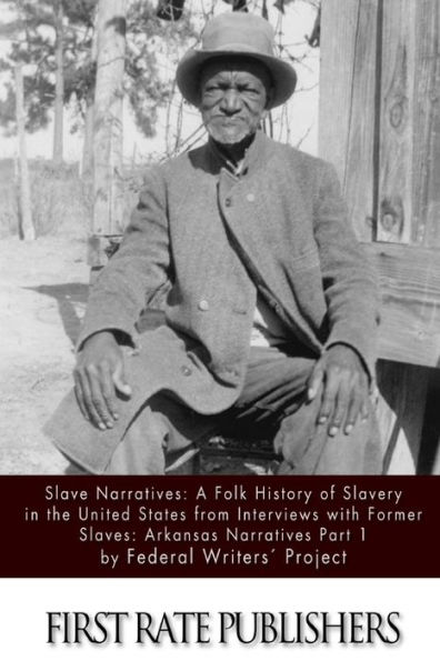 Slave Narratives: A Folk History of Slavery in the United States From Interviews with Former Slaves: Arkansas Narratives, Part 1
