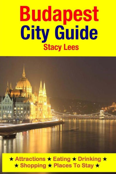 Budapest City Guide: Attractions, Eating, Drinking, Shopping & Places To Stay
