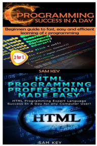 Title: C Programming Success in a Day & HTML Professional Programming Made Easy, Author: Sam Key