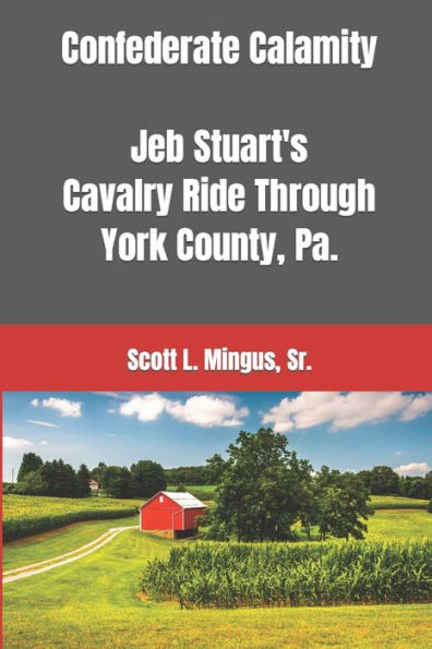 Confederate Calamity: J.E.B. Stuart's Cavalry Ride Through York County, Pa.