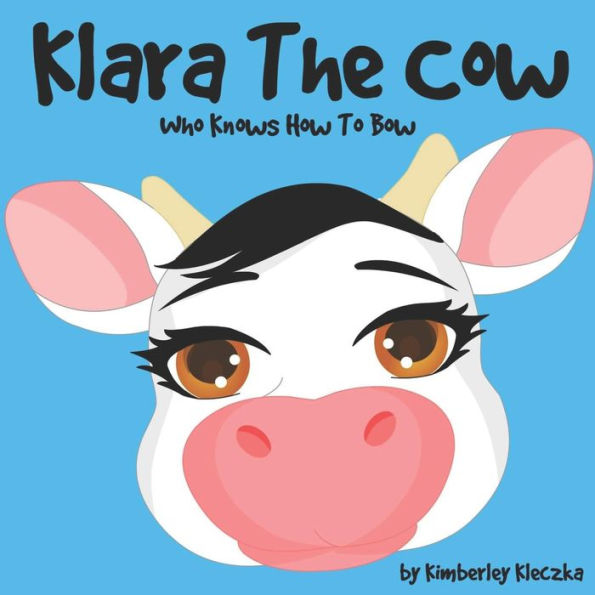 Klara The Cow Who Knows How To Bow: (Fun Rhyming Picture Book/Bedtime Story with Farm Animals about Friendships, Being Special and Loved... Ages 2-8) (Friendship Series Book 1)