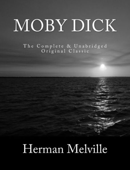 Moby Dick The Complete & Unabridged Original Classic