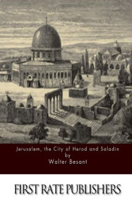 Title: Jerusalem, the City of Herod and Saladin, Author: Walter Besant