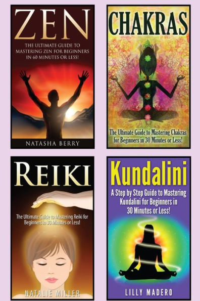 Chakras: Chakras, Zen, Reiki and Kundalini 4 in 1 Box Set: Book 1: Chakras + Book 2: Zen + Book 3: Reiki + Book 4: Kundalini