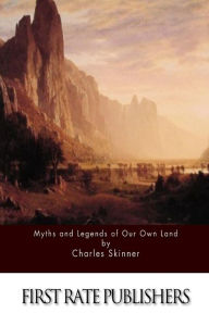 Title: Myths and Legends of Our Own Land, Author: Charles Skinner