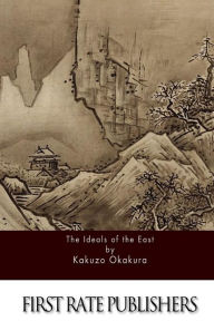 Title: The Ideals of the East, Author: Kakuzo Okakura