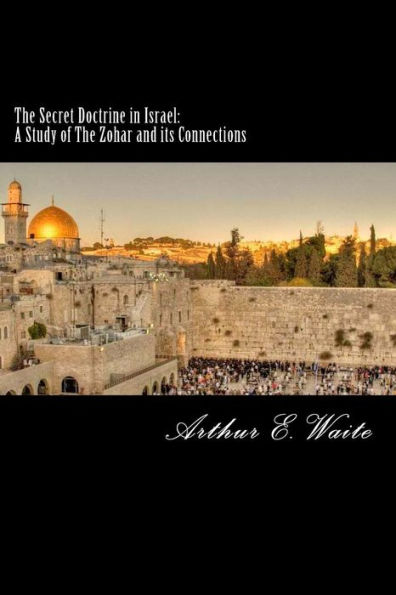 The Secret Doctrine in Israel: A Study of The Zohar and its Connections