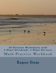 Title: 30 Division Worksheets with 3-Digit Dividends, 1-Digit Divisors: Math Practice Workbook, Author: Kapoo Stem