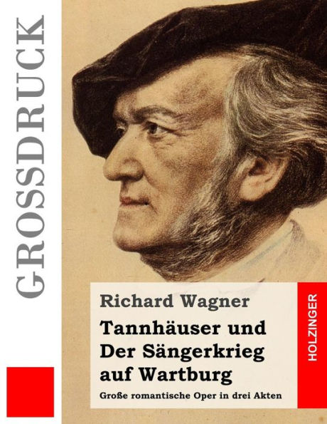 Tannhäuser und Der Sängerkrieg auf Wartburg (Großdruck): Große romantische Oper in drei Akten