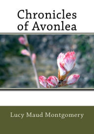 Title: Chronicles of Avonlea, Author: Lucy Maud Montgomery