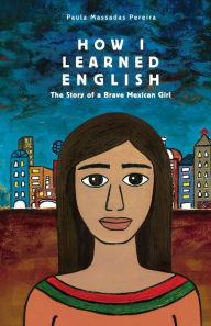 Title: How I Learned English: The Story of a Brave Mexican Girl, Author: Bruna Massadas