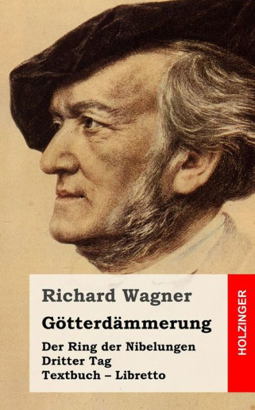 Götterdämmerung: Der Rind der Nibelungen. Dritter Tag. Textbuch - Libretto