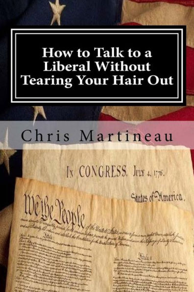 How to Talk to a Liberal Without Tearing Your Hair Out