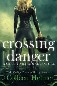Title: Crossing Danger: A Shelby Nichols Adventure, Author: Colleen Helme