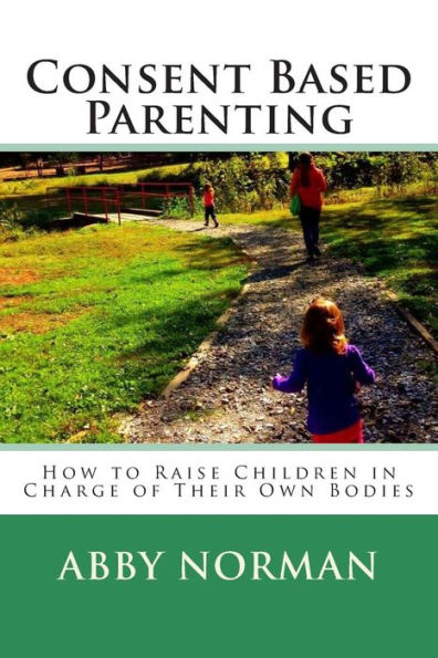 Consent Based Parenting: How to Raise Children In Charge of Their Own Bodies
