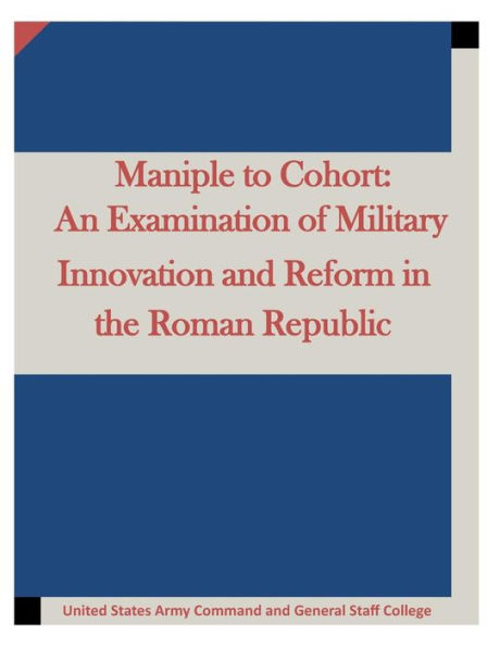 Maniple to Cohort: An Examination of Military Innovation and Reform in the Roman