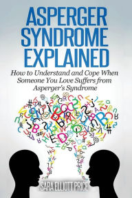 Title: Asperger Syndrome Explained: How to Understand and Communicate When Someone You Love Has Asperger, Author: Sara Elliott Price
