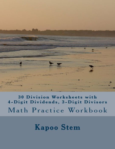 30 Division Worksheets with 4-Digit Dividends, 3-Digit Divisors: Math Practice Workbook
