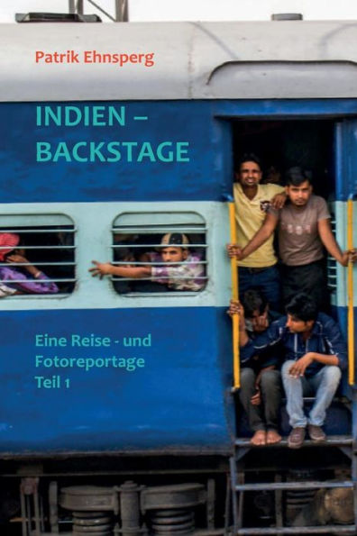 INDIEN - BACKSTAGE 1. Teil: Eine Reisereportage