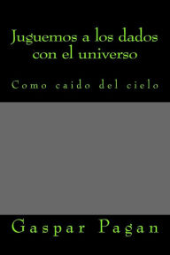 Title: Juguemos a los dados con el universo: Vida y futuro, Author: Gaspar Pagan