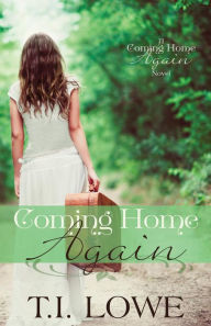 Title: Coming Home Again: A Coming Home Again Novel, Author: T I Lowe