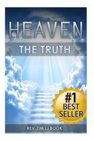 Title: Heaven: The Truth: The Definitive Guide for Divine Ascension to the Afterlife Paradise and the City of Angels, Author: Rev Tim LJ Book