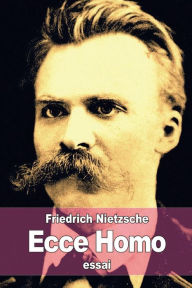 Title: Ecce Homo, Author: Friedrich Nietzsche