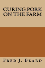 Title: Curing Pork on the Farm, Author: Fred J Beard