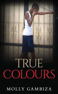 Title: True Colours, Author: Molly Gambiza