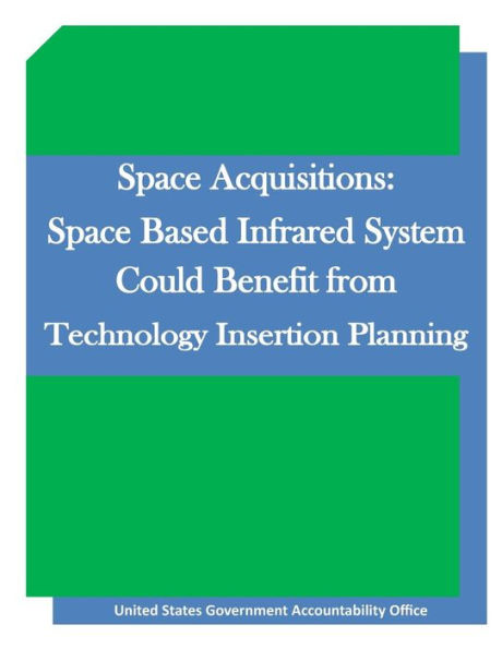 Space Acquisitions: Space Based Infrared System Could Benefit from Technology Insertion Planning