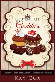 Title: Gluten Free Goddess: The Best Gluten Free Dessert Cookbook on Amazon, Author: Kay Cox
