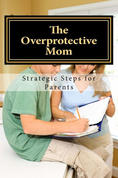 The Overprotective Mom: Strategies on how to Let Go