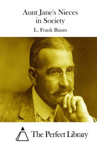 Title: Aunt Jane's Nieces in Society, Author: L. Frank Baum