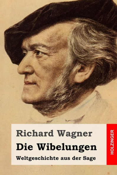 Die Wibelungen: Weltgeschichte aus der Sage