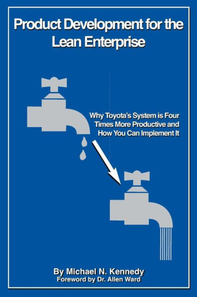 Product Development for the Lean Enterprise: Why Toyota's System Is Four Times More Productive and How you can Implement It