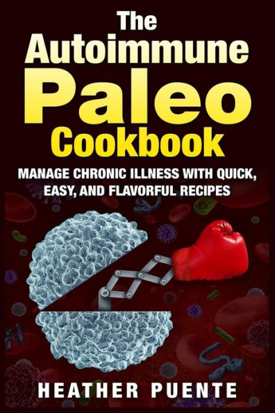 The Autoimmune Paleo Cookbook: Manage Chronic Illness with Quick, Easy, and Flavorful Recipes