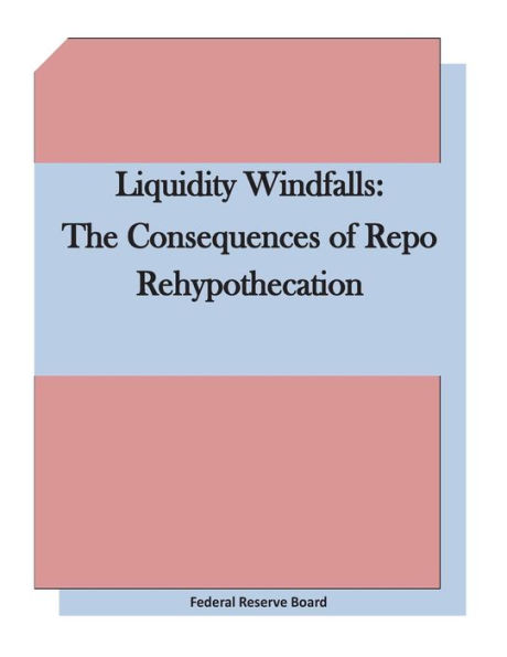 Liquidity Windfalls: The Consequences of Repo Rehypothecation