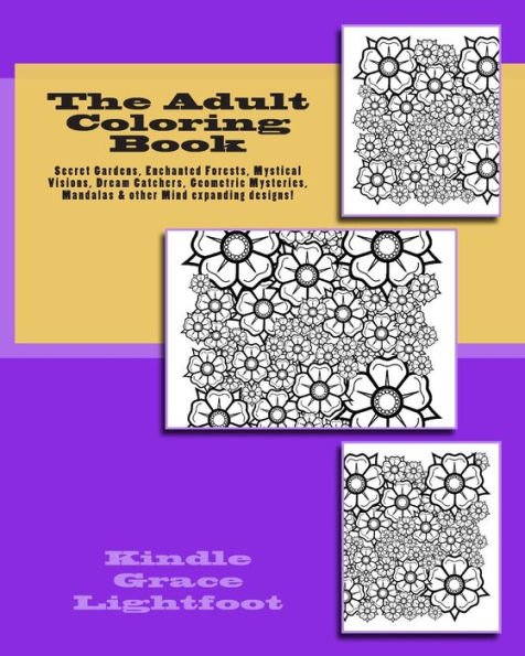 The Adult Coloring Book: Secret Gardens, Enchanted Forests, Mystical Visions, Dream Catchers & Geometric Mysteries