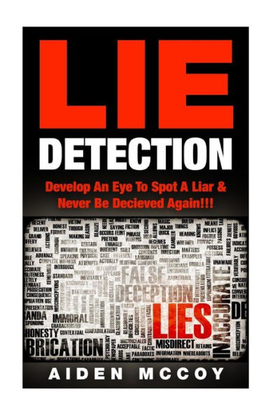 Lie Detection: Develop An Eye To Spot A Liar & Never Be Deceived Again!!!