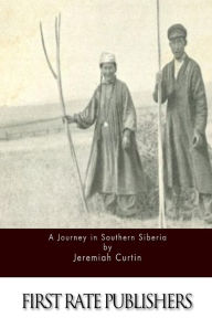 Title: A Journey in Southern Siberia, Author: Jeremiah Curtin