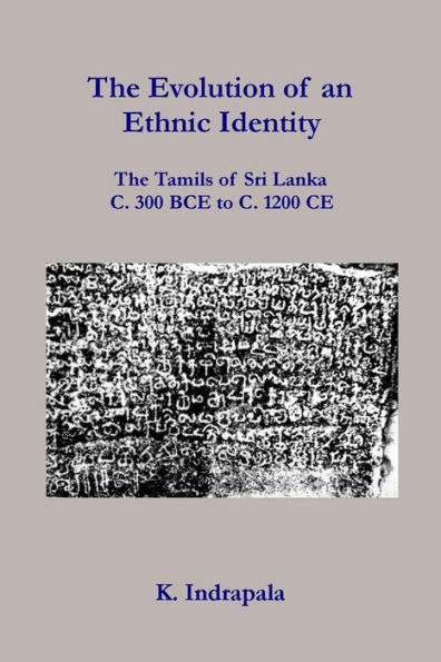 The Evolution of an Ethnic Identity: The Tamils of Sri Lanka C. 300 BCE to C. 1200 CE