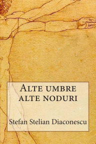 Title: Alte Umbre Alte Noduri, Author: Stefan Stelian Diaconescu