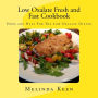 Low Oxalate Fresh and Fast Cookbook: Hope and Help For The Low Oxalate Dieter