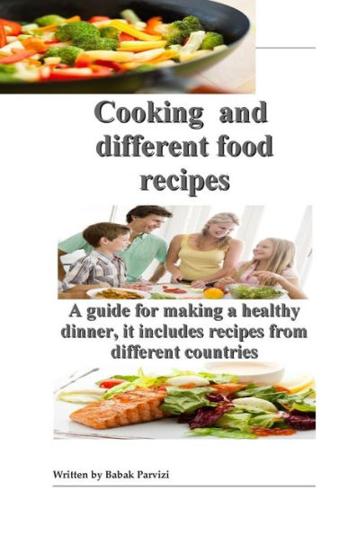 Cooking and different food recipes: A guide for making a healthy dinner, it includes recipes from different countries