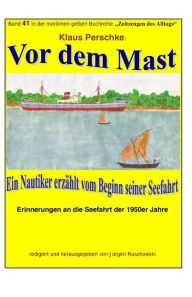 Title: Vor dem Mast - ein Nautiker erzaehlt vom Beginn seiner Seefahrt: Band 41 in der maritimen gelben Buchreihe bei Juergen Ruszkowski, Author: Klaus Perschke