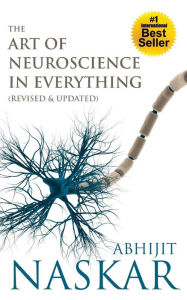 Title: The Art of Neuroscience in Everything, Author: Abhijit Naskar