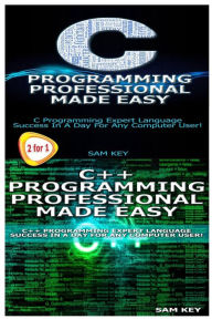 Title: C Programming Professional Made Easy & C++ Programming Professional Made Easy, Author: Sam Key