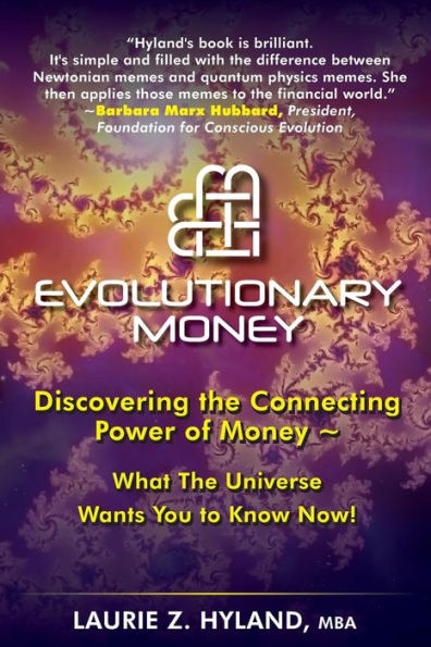 Evolutionary Money: Discovering the Connecting Power of Money - What the Universe Wants You to Know Now!